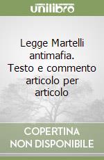 Legge Martelli antimafia. Testo e commento articolo per articolo