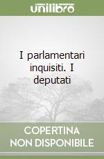 I parlamentari inquisiti. I deputati libro