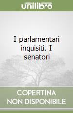 I parlamentari inquisiti. I senatori libro