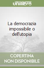 La democrazia impossibile o dell'utopia