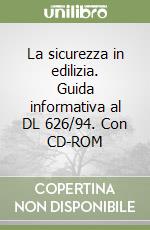 La sicurezza in edilizia. Guida informativa al DL 626/94. Con CD-ROM libro