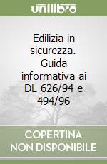 Edilizia in sicurezza. Guida informativa ai DL 626/94 e 494/96 libro