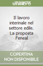 Il lavoro interinale nel settore edile. La proposta Feneal libro
