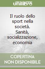 Il ruolo dello sport nella società. Sanità, socializzazione, economia