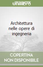 Architettura nelle opere di ingegneria libro