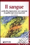 Il sangue. Guida alla preparazione, uso e garanzia degli emocomponenti libro