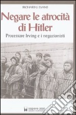 Negare le atrocità di Hitler. Processare Irving e i negazionisti