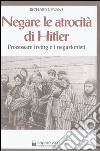 Negare le atrocità di Hitler. Processare Irving e i negazionisti libro