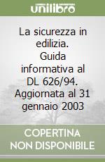 La sicurezza in edilizia. Guida informativa al DL 626/94. Aggiornata al 31 gennaio 2003 libro