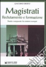 Magistrati. Reclutamento e formazione. Studio comparato fra sistemi europei libro