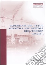 Vademecum del tutor aziendale nel settore dell'edilizia. Guida pratica libro