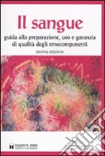 Il sangue. Guida alla preparazione, uso e garanzia di qualità degli emocomponenti libro