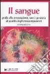 Il sangue. Guida alla preparazione, uso e garanzia di qualità degli emocomponenti libro