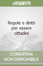 Regole e diritti per essere cittadini libro