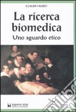 La ricerca biomedica. Uno sguardo etico libro