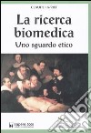 La ricerca biomedica. Uno sguardo etico libro