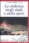 La violenza negli stadi e nello sport libro