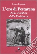 L'oro di Pestarena. Zone d'ombra della Resistenza libro