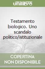 Testamento biologico. Uno scandalo politico/istituzionale libro