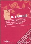 Il sangue. Guida alla preparazione, uso e garanzia di qualità degli emocomponenti libro