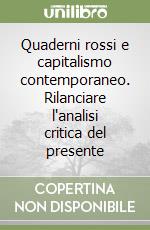 Quaderni rossi e capitalismo contemporaneo. Rilanciare l'analisi critica del presente libro