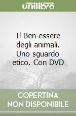 Il Ben-essere degli animali. Uno sguardo etico. Con DVD