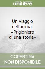 Un viaggio nell'anima. «Prigioniero di una storia»