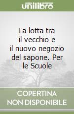 La lotta tra il vecchio e il nuovo negozio del sapone. Per le Scuole libro