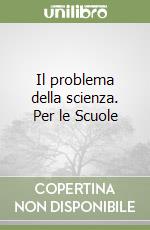 Il problema della scienza. Per le Scuole libro