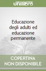 Educazione degli adulti ed educazione permanente libro