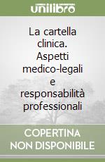 La cartella clinica. Aspetti medico-legali e responsabilità professionali libro