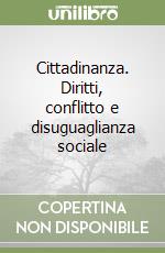 Cittadinanza. Diritti, conflitto e disuguaglianza sociale libro