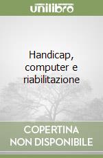 Handicap, computer e riabilitazione libro