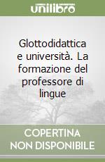 Glottodidattica e università. La formazione del professore di lingue libro