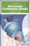 Democrazia, costituzione, identità. Prospettive e limiti dell'integrazione europea libro di Nevola Gaspare
