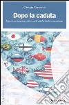 Dopo la caduta. Questioni di teoria politica nell'età del declino americano libro di Carnevali Giorgio