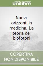 Nuovi orizzonti in medicina. La teoria dei biofotoni