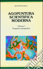 Agopuntura scientifica moderna. Con dischetto. Vol. 1: Progressi e prospettive libro