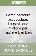 Come partorire accoccolate. La posizione migliore per madre e bambino