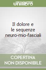 Il dolore e le sequenze neuro-mio-fasciali libro