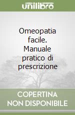 Omeopatia facile. Manuale pratico di prescrizione libro