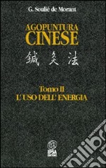 Agopuntura cinese. Vol. 2: L'Uso dell'Energia libro