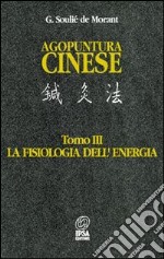 Agopuntura cinese. Vol. 3: La fisiologia dell'Energia libro