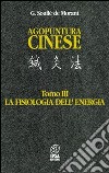 Agopuntura cinese. Vol. 3: La fisiologia dell'Energia libro