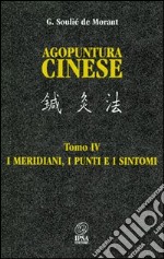 Agopuntura cinese. Vol. 4: I meridiani, i punti e i sintomi libro