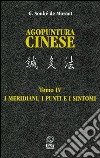 Agopuntura cinese. Vol. 4: I meridiani, i punti e i sintomi libro di Soulié de Morant George