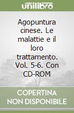 Agopuntura cinese. Le malattie e il loro trattamento. Vol. 5-6. Con CD-ROM libro