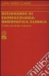 Dizionario di farmacologia omeopatica clinica. Vol. 1 libro