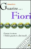 Guarire con i fiori. Guarisci te stesso. I «Dodici guaritori» e altri rimedi libro