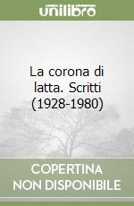 La corona di latta. Scritti (1928-1980) libro